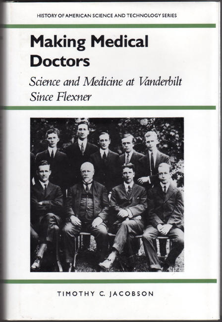 Thumbnail of Making Medical Doctors: Science and Medicine at Vanderbilt Since Flexner (Histor