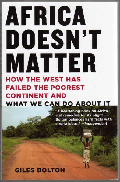 Thumbnail of Africa Doesn't Matter: How the West Has Failed the Poorest Continent and What We