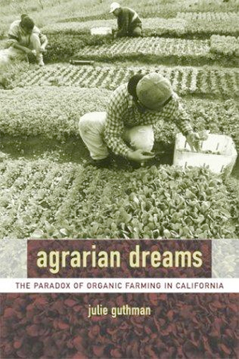 Thumbnail of Agrarian Dreams: The Paradox of Organic Farming in California (California Studie