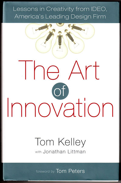 The Art of Innovation: Lessons in Creativity from IDEO, America's Leading Design Firm Tom Kelley, Jonathan Littman and Tom Peters