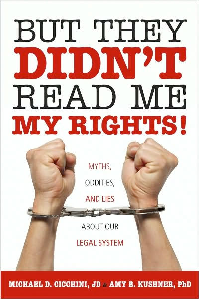Thumbnail of But They Didn't Read Me My Rights!: Myths, Oddities, and Lies About Our Legal Sy