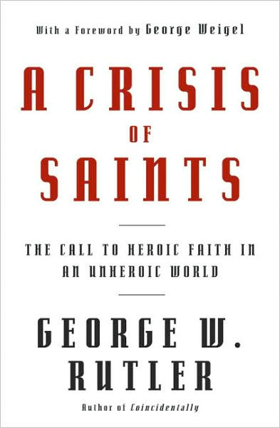 Thumbnail of A Crisis of Saints: The Call to Heroic Faith in an Unheroic World