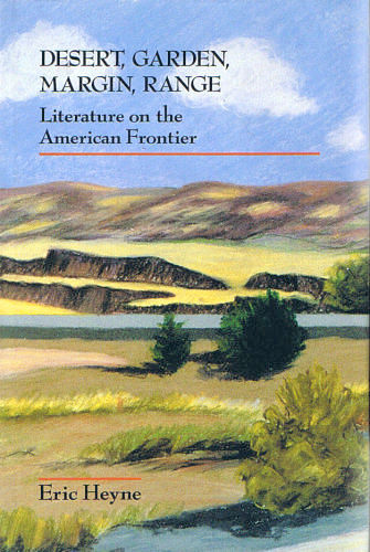Thumbnail of Desert, Garden, Margin, Range: Literature on the American Frontier