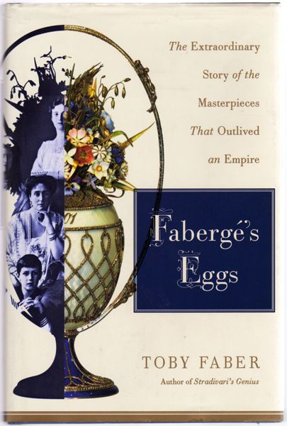 Thumbnail of Faberge's Eggs: The Extraordinary Story of the Masterpieces That Outlived an Emp