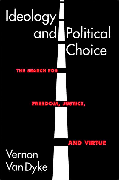 Thumbnail of Ideology and Political Choice: The Search for Freedom, Justice, and Virtue (Chat