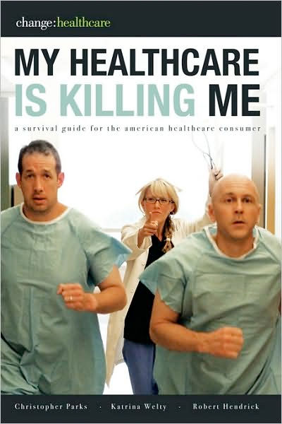 Thumbnail of My Healthcare Is Killing Me: A Survival Guide for the American Healthcare Consum