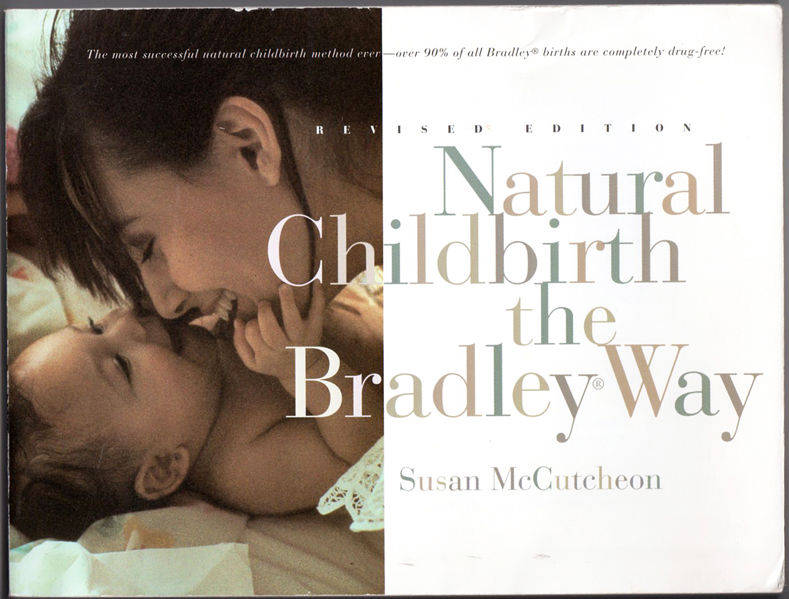 Natural Childbirth the Bradley Way: Revised Edition Susan McCutcheon-Rosegg, Erick Ingraham, Robin Yoko Burningham and Robert A. Bradley