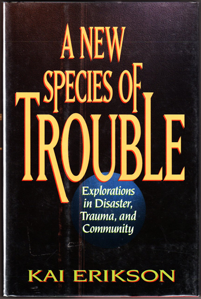 Thumbnail of A New Species of Trouble: Explorations in Disaster, Trauma, and Community