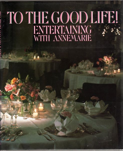 Thumbnail of To the Good Life!: Entertaining With Annemarie