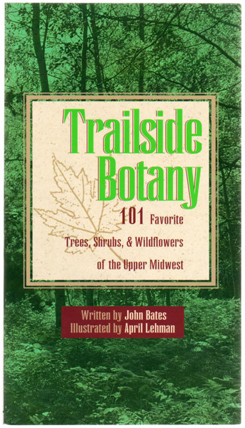 Thumbnail of Trailside Botany: 101 Favorite Trees, Shrubs, & Wildflowers of the Upper Midwest