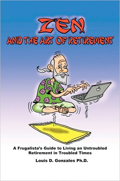 Thumbnail of Zen and The Art of Retirement: A Frugalista's Guide to Living an Untroubled Reti