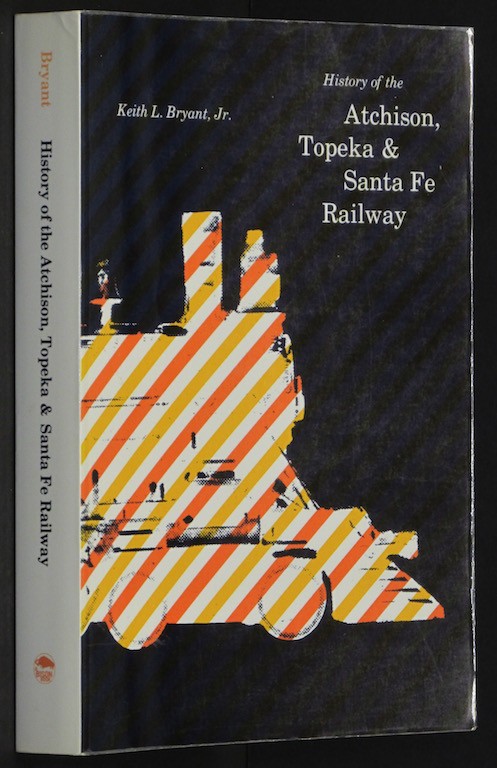 Image for History of the Atchison Topeka and Santa Fe Railway. [Paperback] by BRYANT, K...