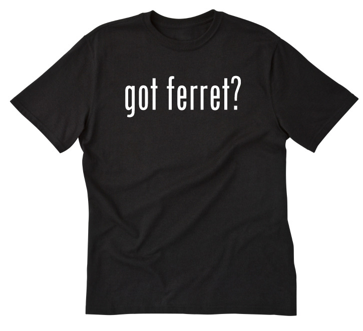 Got Ferret? T-shirt Funny Ferret Tee Shirt S-5X